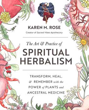 Art & Practice of Spiritual Herbalism by Karen M Rose (image for) Art & Practice of Spiritual Herbalism by Karen M Rose