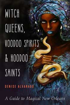 Witch Queens, Voodoo Spirits & Hoodoo Saints by Denise Alvarado (image for) Witch Queens, Voodoo Spirits & Hoodoo Saints by Denise Alvarado